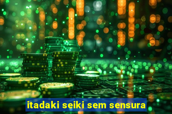 itadaki seiki sem sensura